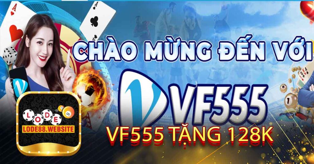 VF555 tặng 128k online để chơi cá cược uy tín